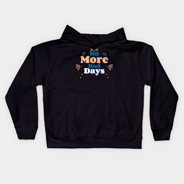 No More Bad Days Kids Hoodie by Creative Town